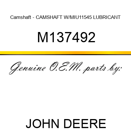 Camshaft - CAMSHAFT W/MIU11545 LUBRICANT M137492