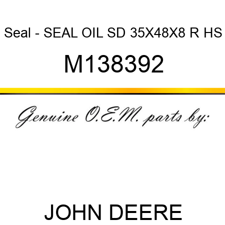Seal - SEAL, OIL, SD 35X48X8 R HS M138392