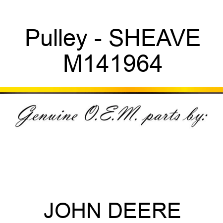 Pulley - SHEAVE M141964