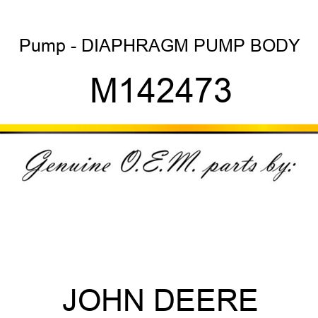Pump - DIAPHRAGM, PUMP BODY M142473