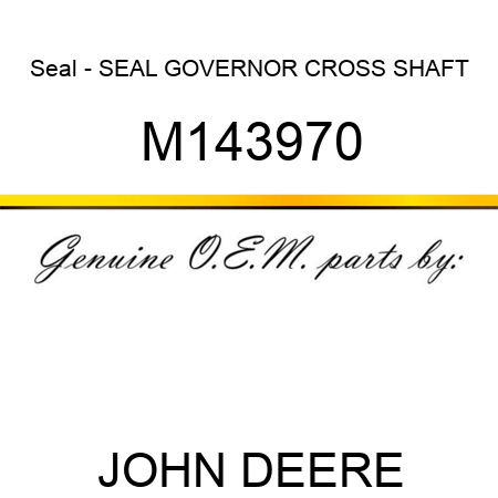 Seal - SEAL, GOVERNOR CROSS SHAFT M143970