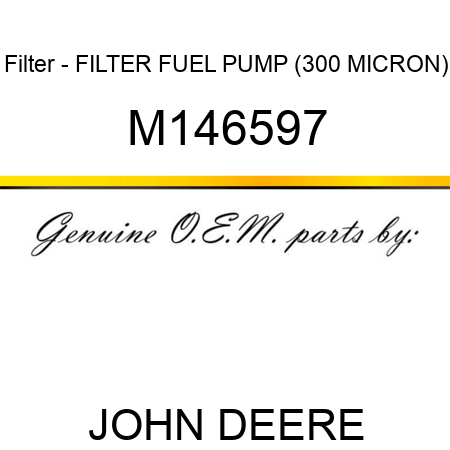 Filter - FILTER, FUEL PUMP (300 MICRON) M146597