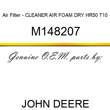 Air Filter - CLEANER, AIR FOAM DRY HR50 T10 M148207