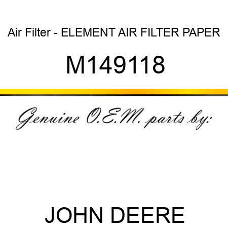 Air Filter - ELEMENT, AIR FILTER PAPER M149118