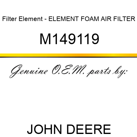 Filter Element - ELEMENT, FOAM AIR FILTER M149119