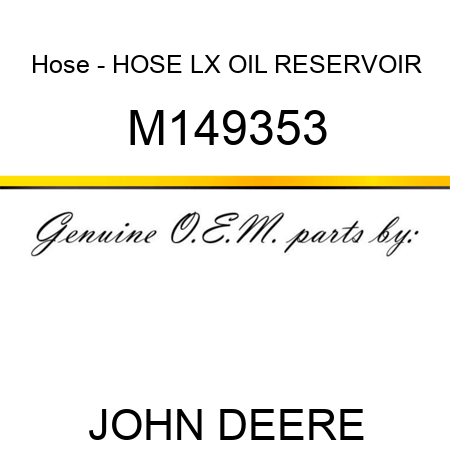 Hose - HOSE, LX OIL RESERVOIR M149353