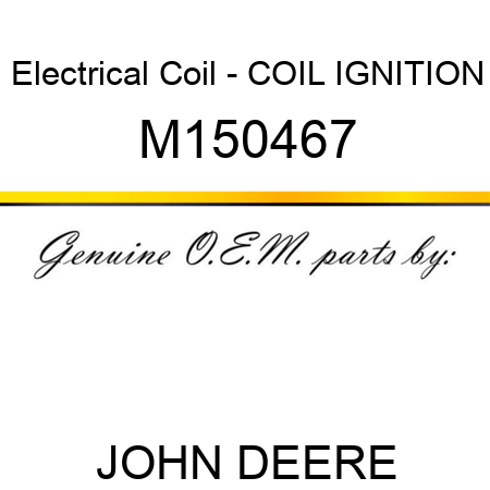 Electrical Coil - COIL, IGNITION M150467