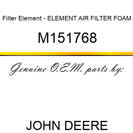 Filter Element - ELEMENT, AIR FILTER, FOAM M151768