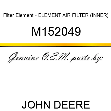 Filter Element - ELEMENT, AIR FILTER (INNER) M152049