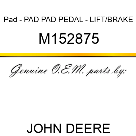 Pad - PAD, PAD, PEDAL - LIFT/BRAKE M152875