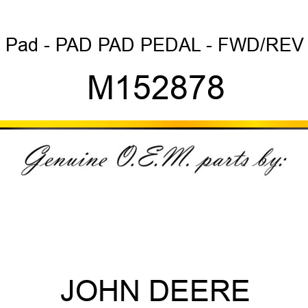 Pad - PAD, PAD, PEDAL - FWD/REV M152878