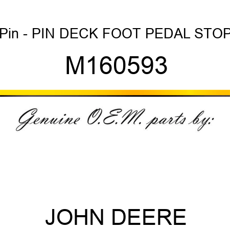Pin - PIN, DECK FOOT PEDAL STOP M160593
