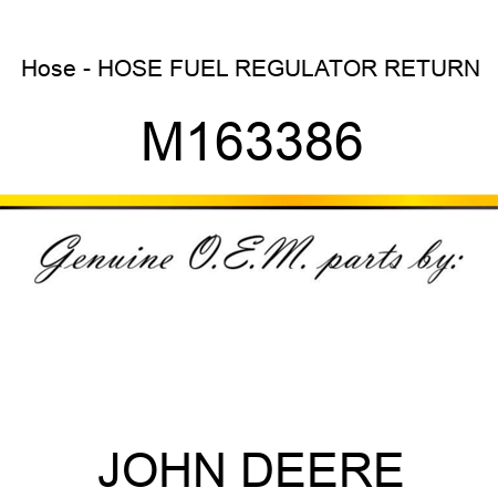 Hose - HOSE, FUEL REGULATOR RETURN M163386