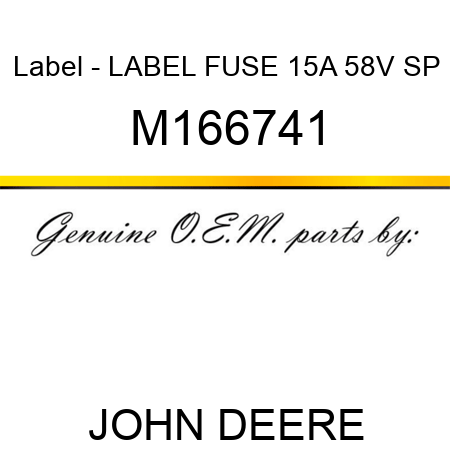 Label - LABEL, FUSE 15A 58V SP M166741
