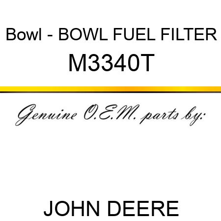 Bowl - BOWL ,FUEL FILTER M3340T