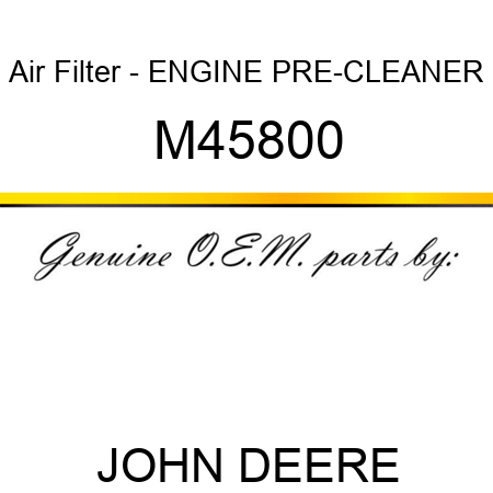 Air Filter - ENGINE PRE-CLEANER M45800