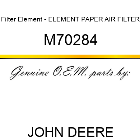 Filter Element - ELEMENT, PAPER AIR FILTER M70284