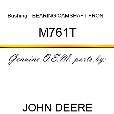 Bushing - BEARING ,CAMSHAFT FRONT M761T