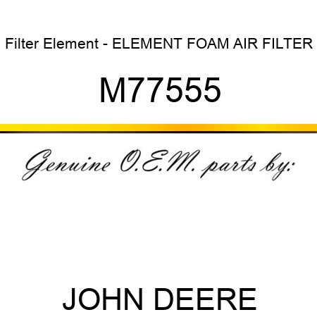 Filter Element - ELEMENT, FOAM AIR FILTER M77555