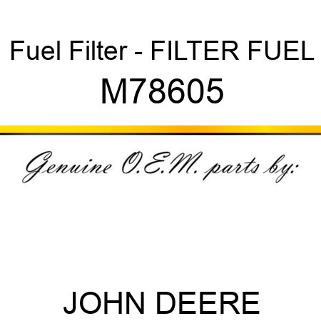 Fuel Filter - FILTER, FUEL M78605