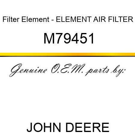 Filter Element - ELEMENT, AIR FILTER M79451