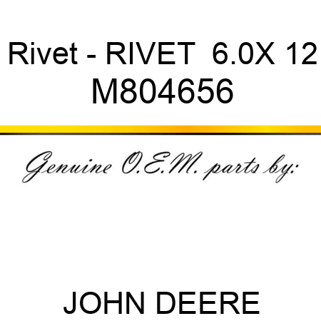 Rivet - RIVET  6.0X 12 M804656