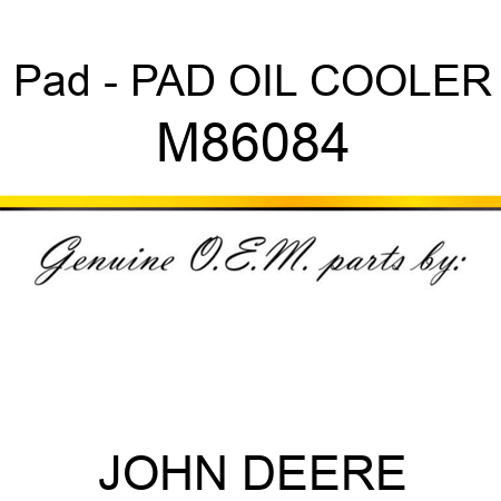 Pad - PAD, OIL COOLER M86084