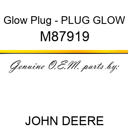 Glow Plug - PLUG, GLOW M87919
