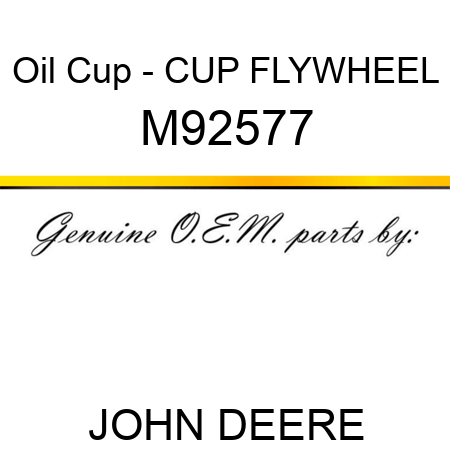 Oil Cup - CUP, FLYWHEEL M92577