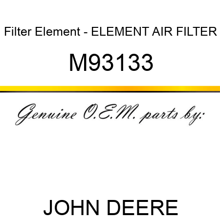 Filter Element - ELEMENT, AIR FILTER M93133