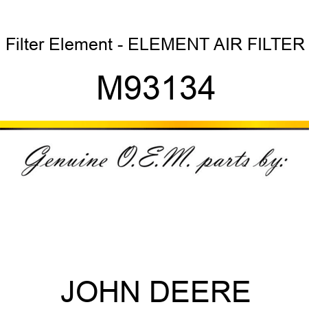Filter Element - ELEMENT, AIR FILTER M93134