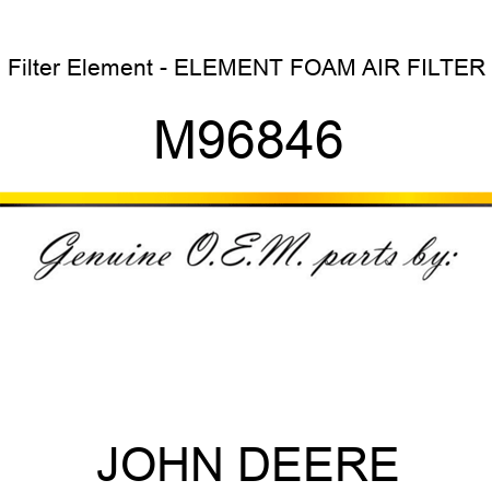 Filter Element - ELEMENT, FOAM AIR FILTER M96846