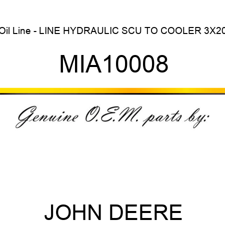 Oil Line - LINE, HYDRAULIC SCU TO COOLER 3X20 MIA10008
