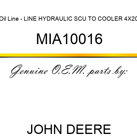 Oil Line - LINE, HYDRAULIC SCU TO COOLER 4X20 MIA10016