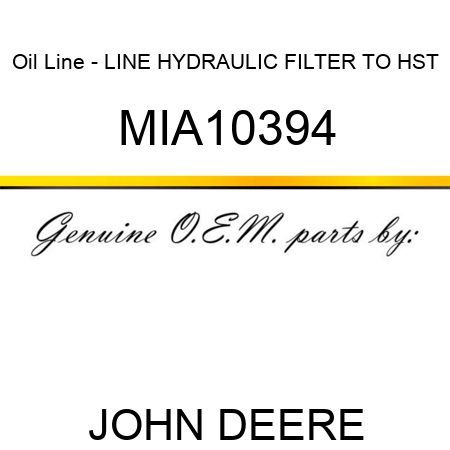 Oil Line - LINE, HYDRAULIC FILTER TO HST MIA10394