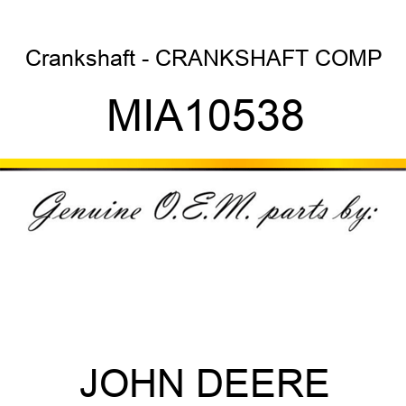 Crankshaft - CRANKSHAFT COMP MIA10538