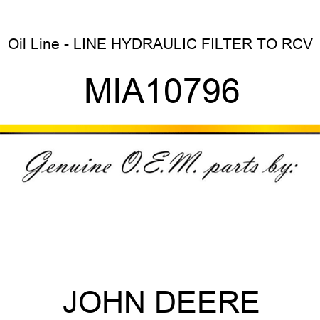 Oil Line - LINE, HYDRAULIC FILTER TO RCV MIA10796