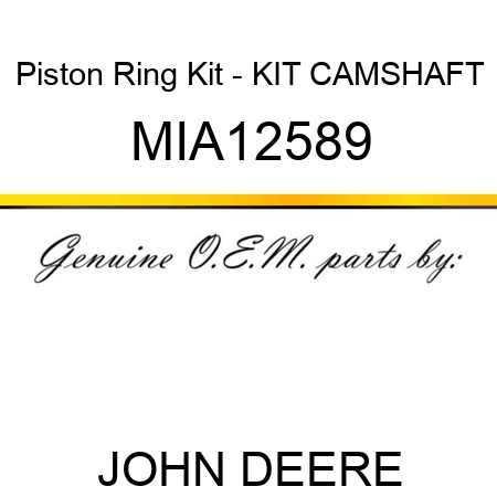 Piston Ring Kit - KIT, CAMSHAFT MIA12589