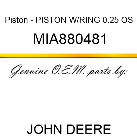 Piston - PISTON W/RING, 0.25 OS MIA880481