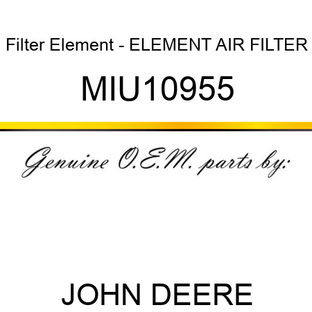 Filter Element - ELEMENT, AIR FILTER MIU10955