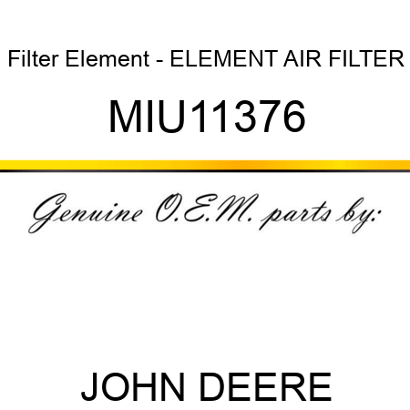 Filter Element - ELEMENT, AIR FILTER MIU11376