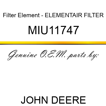 Filter Element - ELEMENT,AIR FILTER MIU11747