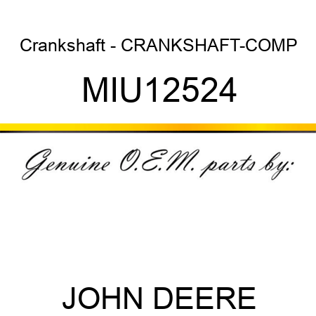 Crankshaft - CRANKSHAFT-COMP MIU12524