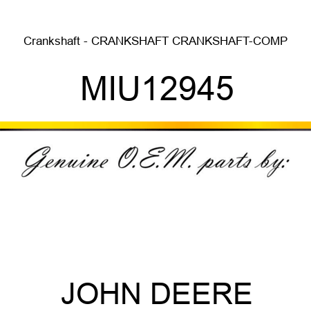 Crankshaft - CRANKSHAFT, CRANKSHAFT-COMP MIU12945
