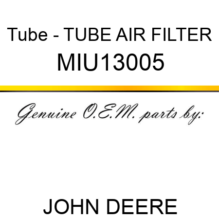 Tube - TUBE, AIR FILTER MIU13005