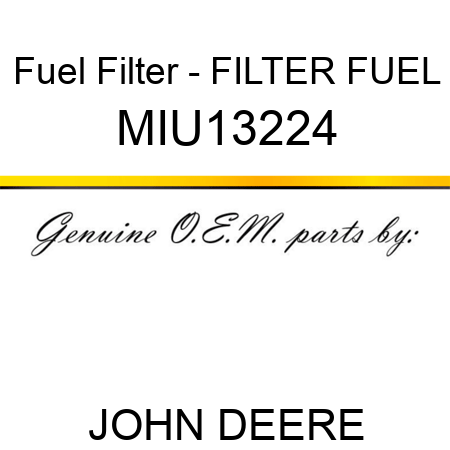 Fuel Filter - FILTER, FUEL MIU13224