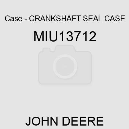 Case - CRANKSHAFT SEAL CASE MIU13712