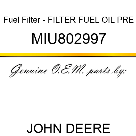 Fuel Filter - FILTER, FUEL OIL PRE MIU802997