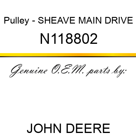 Pulley - SHEAVE MAIN DRIVE N118802