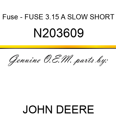 Fuse - FUSE 3.15 A SLOW SHORT N203609